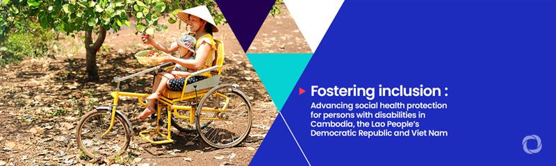 ILO report urges action to close social health protection gaps for persons with disabilities in Cambodia, Lao People’s Democratic Republic and Viet Nam